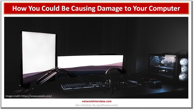 Causing Damage to Your Computer