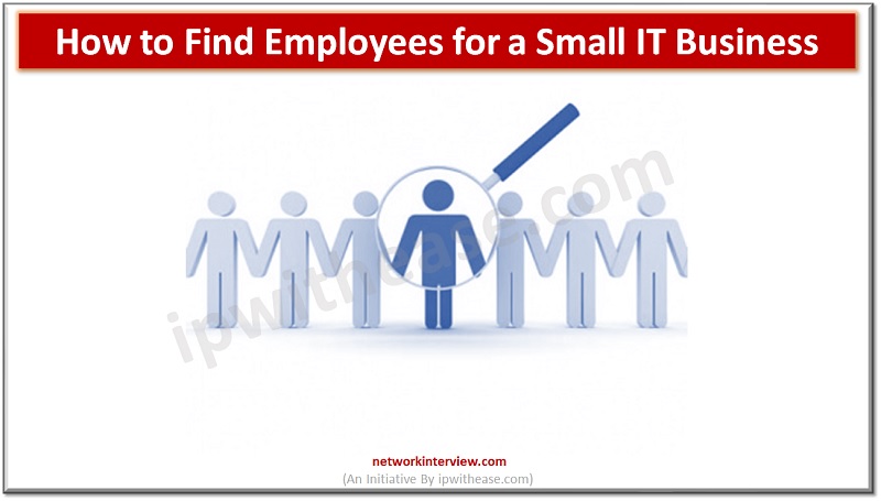 How to Find Employees for a Small IT Business