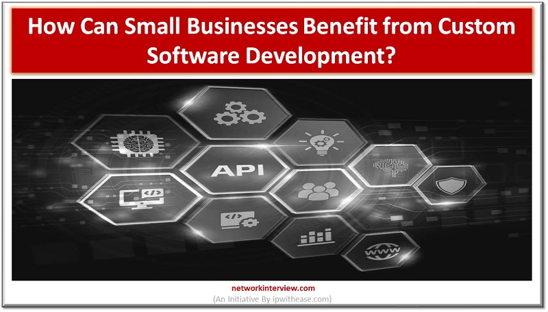 How can small businesses benefit from custom software development